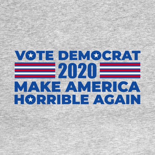 Vote Democrat Make America Horrible Again by Brobocop